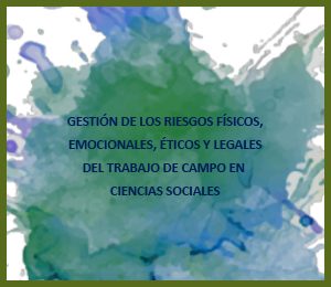 Gestión de los riesgos físicos, emocionales, éticos y legales del trabajo campo en ciencias sociales