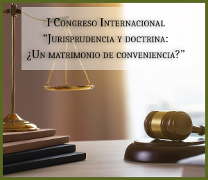 I congreso internacional “jurisprudencia y doctrina: ¿un matrimonio de conveniencia?